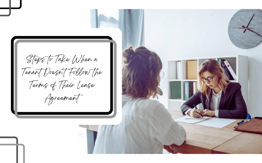 Steps to Take When a Tenant Doesn’t Follow the Terms of Their Lease Agreement