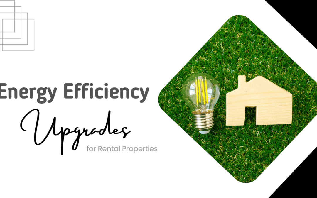 Energy Efficiency Upgrades for Santa Rosa Rental Properties: Benefits and Incentives