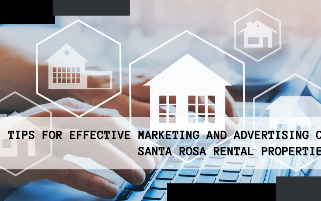 Tips for Effective Marketing and Advertising of Santa Rosa Rental Properties