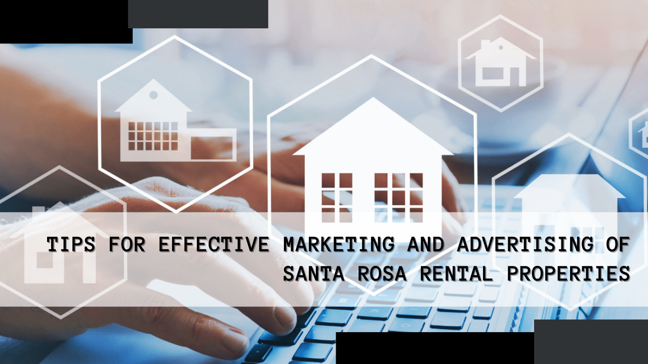 Tips for Effective Marketing and Advertising of Santa Rosa Rental Properties