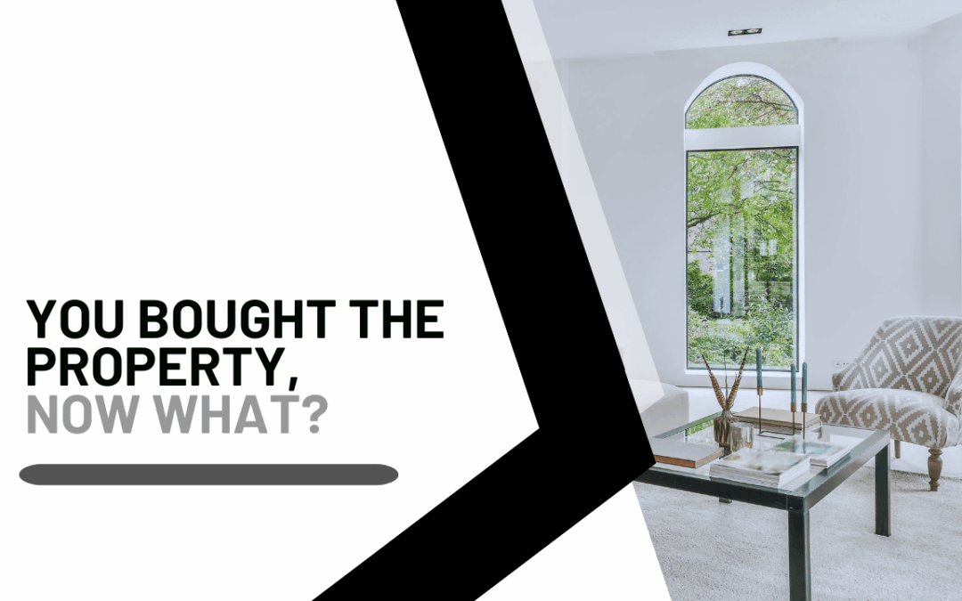 You Bought the Property, Now What?