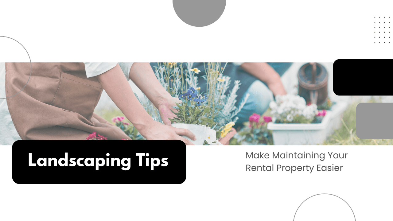 Landscaping Tips to Make Maintaining Your Rental Property Easier