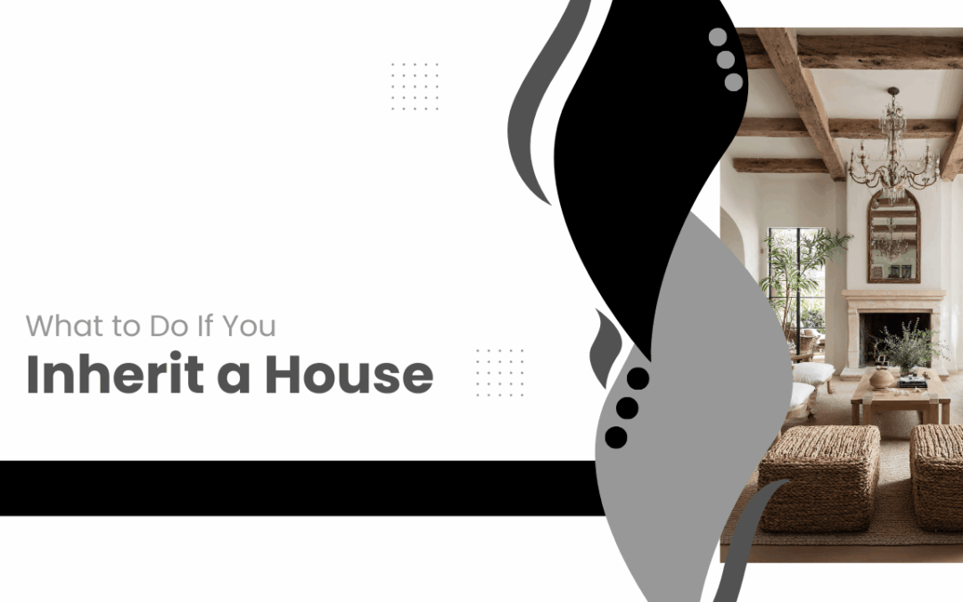 What to Do If You Inherit a House