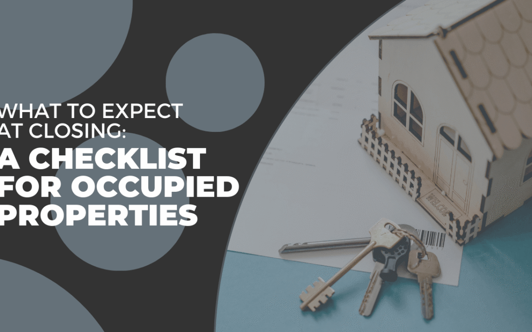 What to Expect at Closing: A Checklist for Occupied Properties