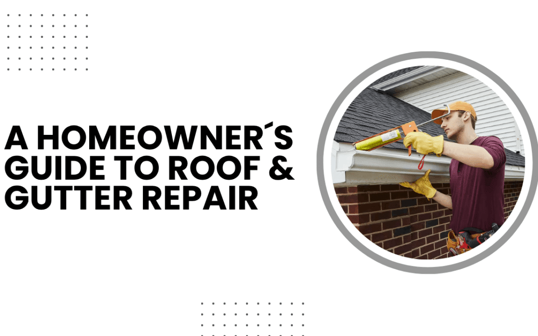 A Homeowner’s Guide to Roof & Gutter Repair