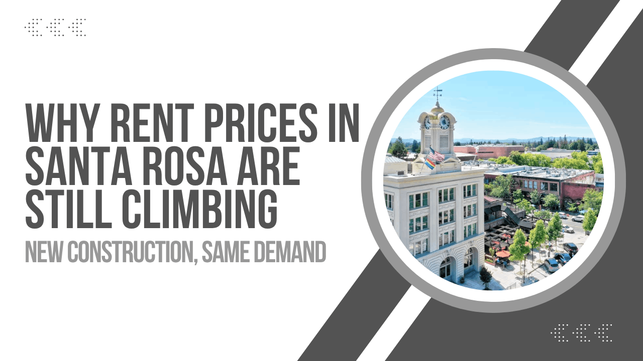 New Construction, Same Demand: Why Rent Prices in Santa Rosa Are Still Climbing