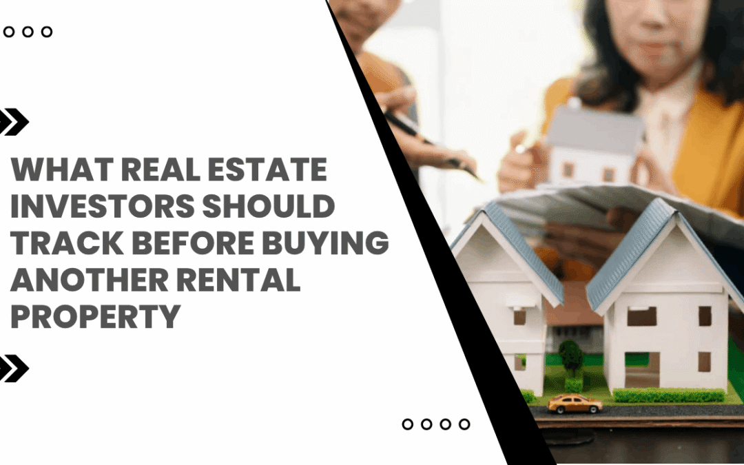 What Real Estate Investors Should Track Before Buying Another Rental Property