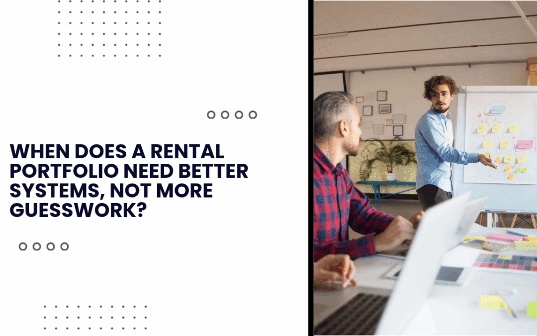 When Does a Rental Portfolio Need Better Systems, Not More Guesswork?