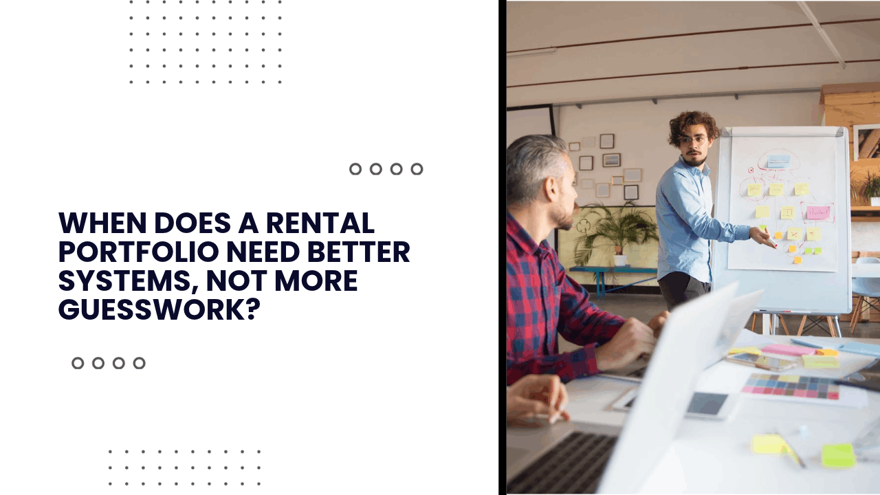 When Does a Rental Portfolio Need Better Systems, Not More Guesswork?